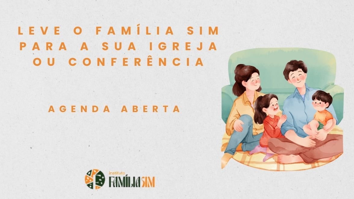 Família Sim na sua igreja ou conferência